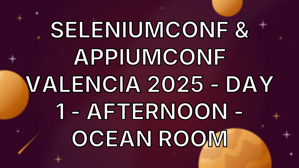 SeleniumConf & AppiumConf Valencia 2025 - Day 1 - Afternoon - Ocean Room image