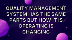 Quality Management System has the same parts but how it is operating is changing image
