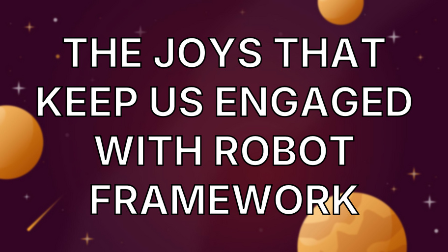The joys that keep us engaged with Robot Framework image