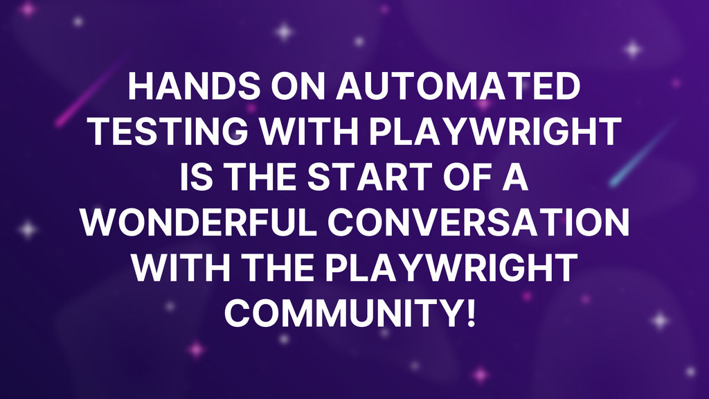 Hands on Automated Testing with Playwright is the start of a wonderful conversation with the Playwright community!  image