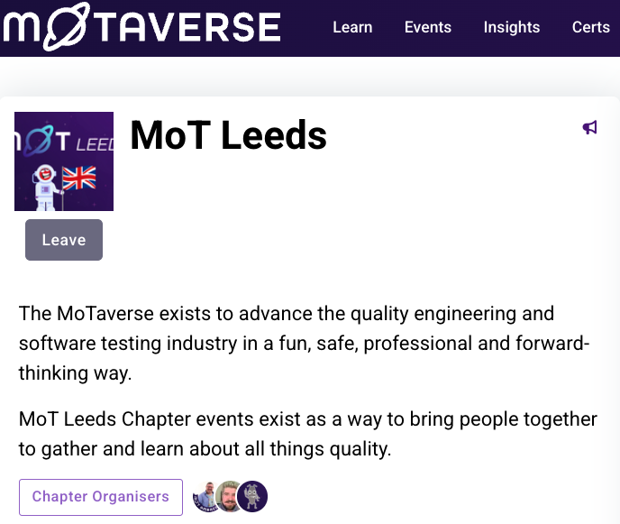 MoT Leeds page on Ministry of Testing .com with the text: The MoTaverse exists to advance the quality engineering and software testing industry in a fun, safe, professional and forward-thinking way. MoT Leeds Chapter events exist as a way to bring people together to gather and learn about all things quality.