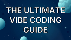 The Ultimate Vibe Coding Guide image