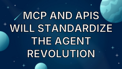 MCP and APIs Will Standardize The Agent Revolution image
