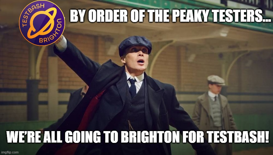 📌 Testers unite!
By order of the Peaky Testers, we’re heading to Brighton for TestBash ⭐