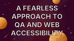A fearless approach to QA and web accessibility image