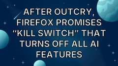 After Outcry, Firefox Promises “Kill Switch” That Turns Off All AI Features image