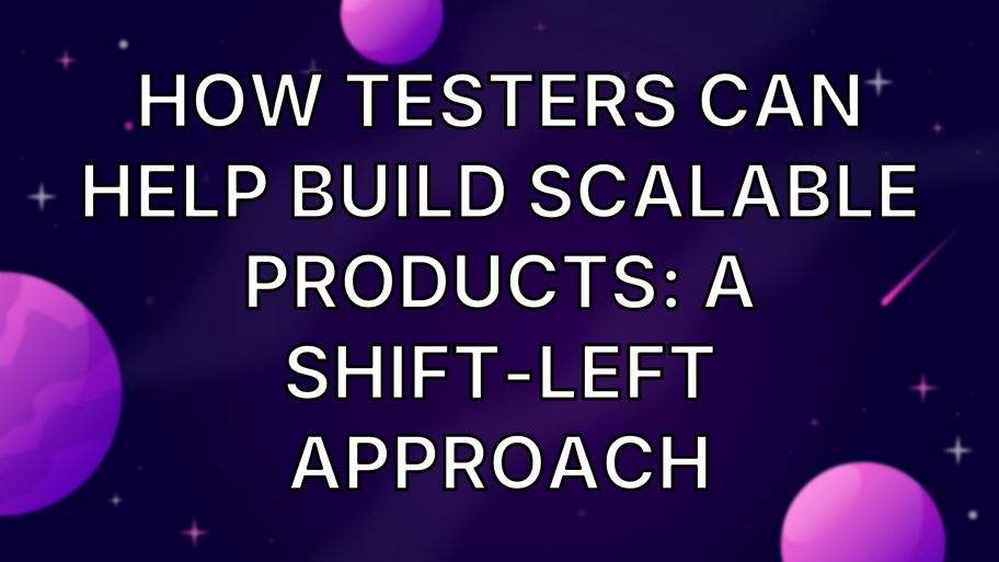 How Testers Can Help Build Scalable Products: A Shift-Left Approach image