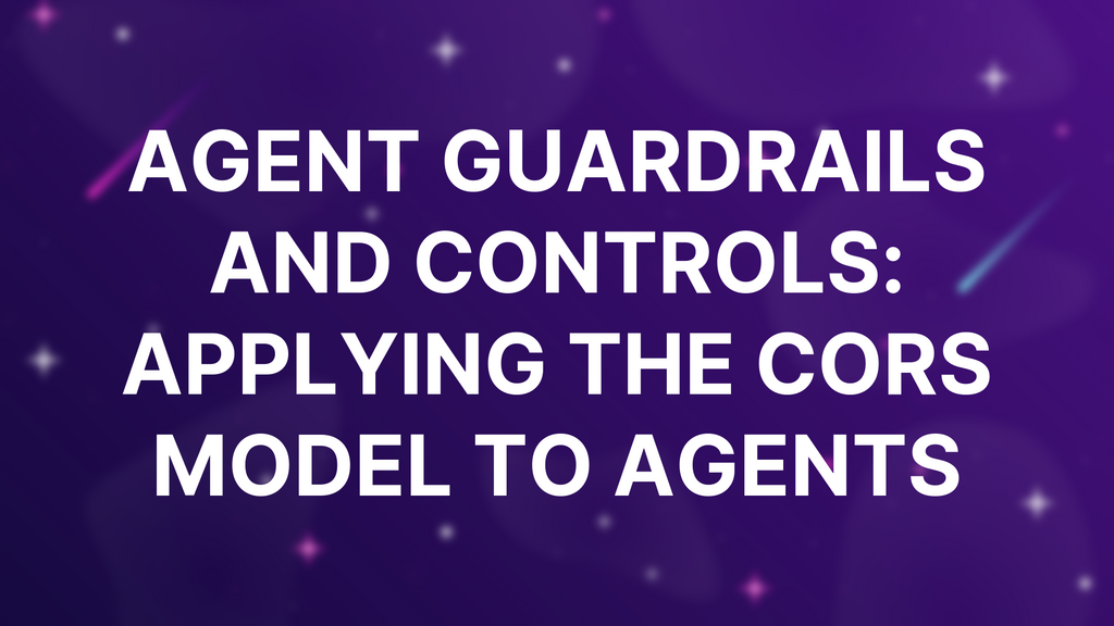 Agent Guardrails and Controls: Applying the CORS Model to Agents image