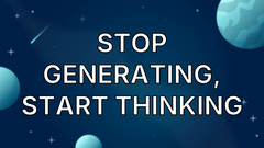 Stop generating, start thinking image
