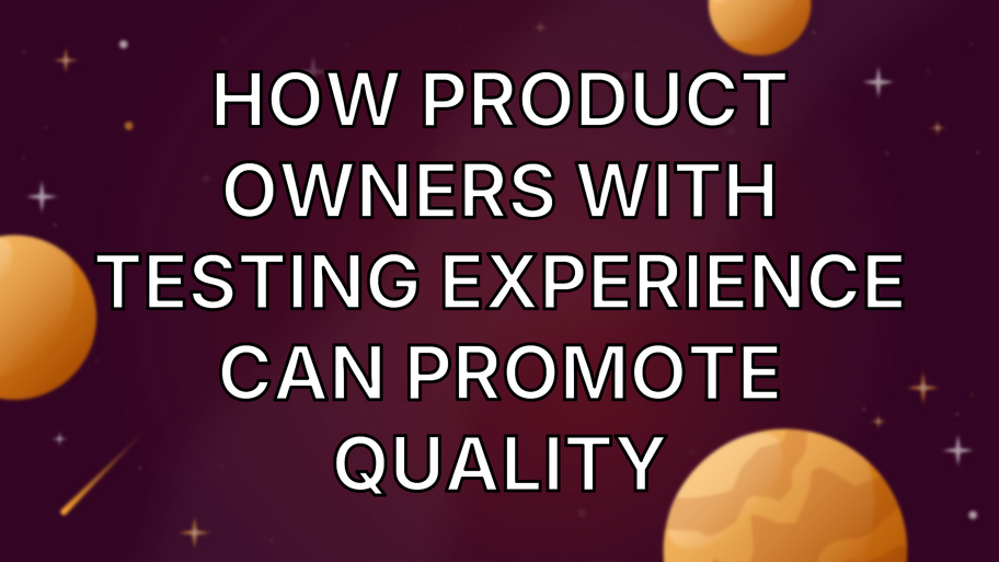  How Product Owners With Testing Experience Can Promote Quality image