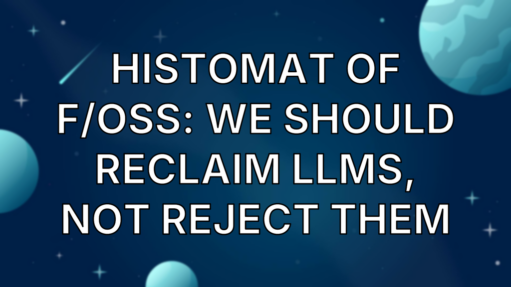 Histomat of F/OSS: We should reclaim LLMs, not reject them image