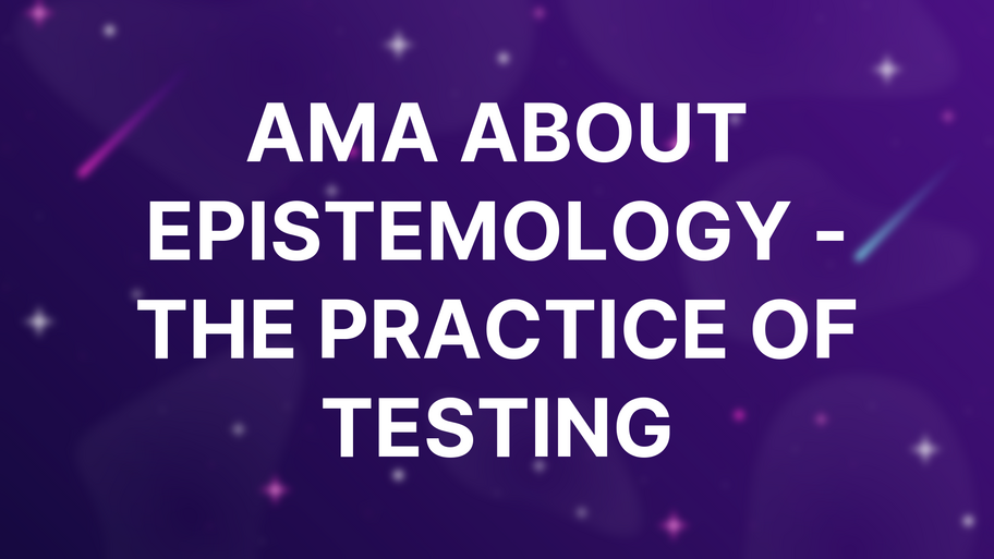 AMA about Epistemology - the practice of testing image