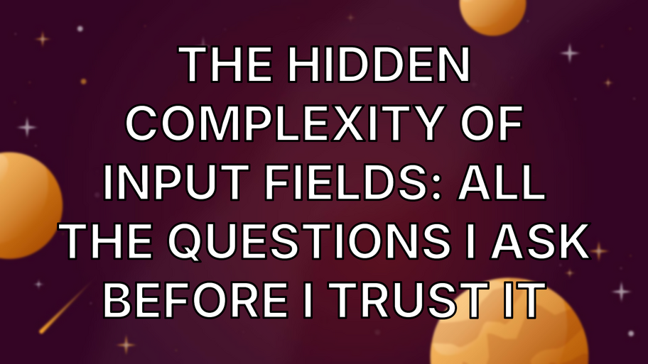 The hidden complexity of input fields: All the questions I ask before I trust it image