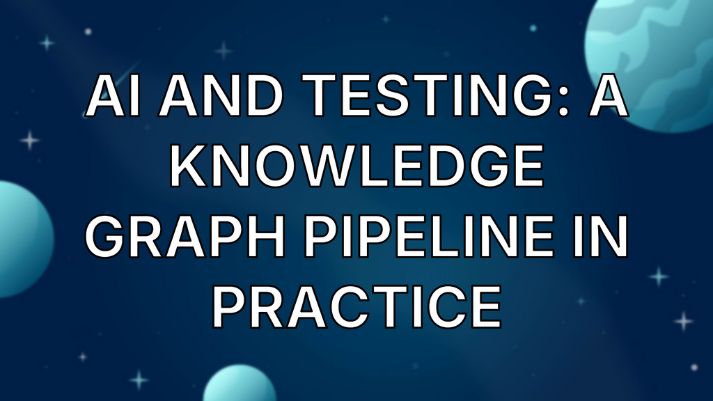 AI and Testing: A Knowledge Graph Pipeline in Practice image