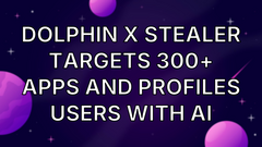 Dolphin X Stealer Targets 300+ Apps and Profiles Users with AI image
