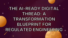 The AI-Ready Digital Thread: A Transformation Blueprint for Regulated Engineering image