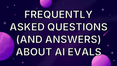 Frequently Asked Questions (And Answers) About AI Evals image