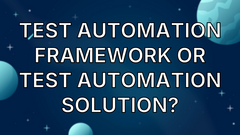 Test Automation Framework or Test Automation Solution? image