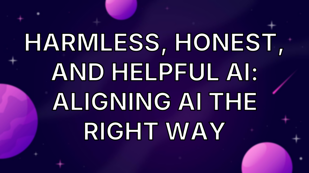 Harmless, Honest, and Helpful AI: Aligning AI the Right Way image