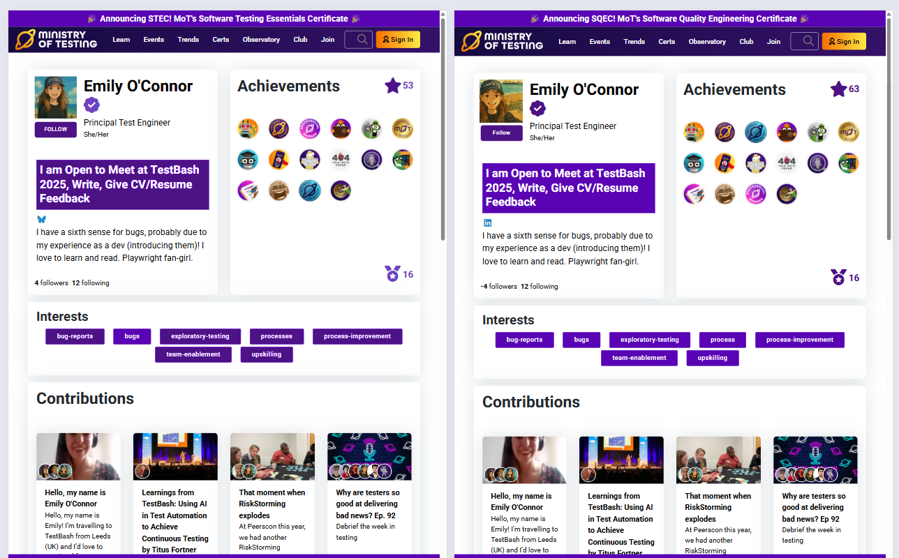 The image contains two side by side print screens of my Ministry of Testing profile with a series of mis-matches so that people can play the game "spot the difference".

There are 12 differences in the image:
1. On the left hand side, the "follow" button has been changed from sentence casing (Follow) to uppercase (FOLLOW).
2. On the left hand side, my social link is Bluesky, changed from LinkedIn.
3. On the left hand side, the verification icon is a lighter shade of purple.
4. On the left hand side, the interest "bugs" is a lighter shade of purple.
5. On the left hand side, the achievements counter (16) is a lighter shade of purple.
6. On the left hand side, the announcement introduces the Software Testing Essentials Certificate compared to the right hand side which introduces the Software Quality Engineering Certificate.
7. On the left hand side, I renamed Episode 92 of TWIT.
8. On the right hand side, I renamed my interest from "processes" to "process".
9. On the right hand side, I have a different studio studio ghibli style profile picture of me at Brighton beach in my MoT hat.
10. On the right hand side, the two TestBash badges have switched places.
11. On the right hand side, I have increased the number of community stars I have to 63.
12. On the right hand side I lowered the number of followers I have to -4.