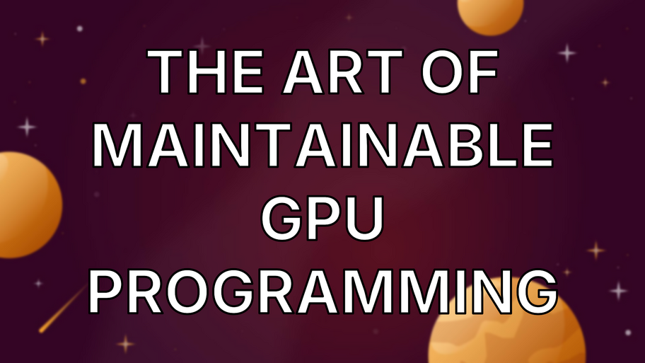 The Art of Maintainable GPU Programming image