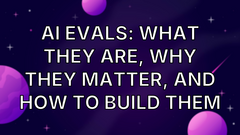 AI Evals: What They Are, Why They Matter, and How to Build Them image