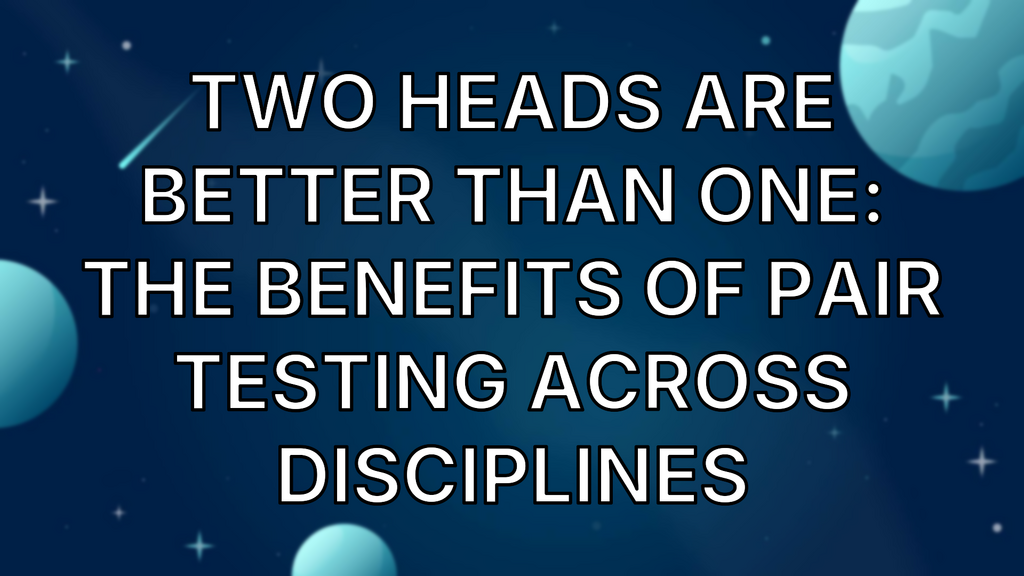 Two Heads Are Better Than One: The Benefits of Pair Testing Across Disciplines image