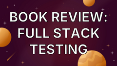 Book Review: Full Stack Testing image