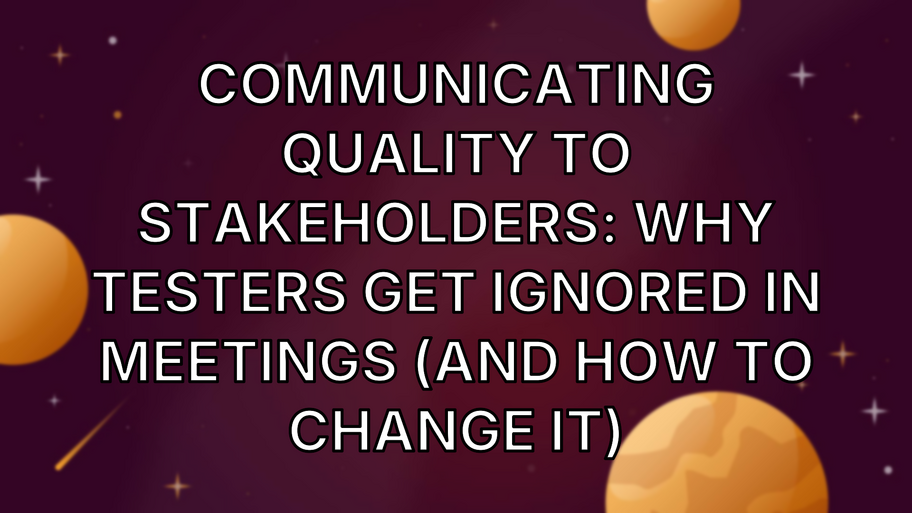 Communicating quality to stakeholders: why testers get ignored in meetings (and how to change it) image