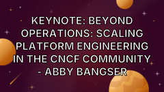 Keynote: Beyond Operations: Scaling Platform Engineering in the CNCF Community - Abby Bangser image
