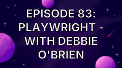 Episode 83: Playwright - with Debbie O'Brien image