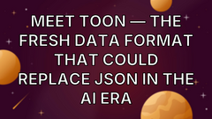 Meet TOON — The Fresh Data Format That Could Replace JSON in the AI Era image