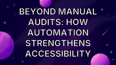 Beyond Manual Audits: How Automation Strengthens Accessibility image