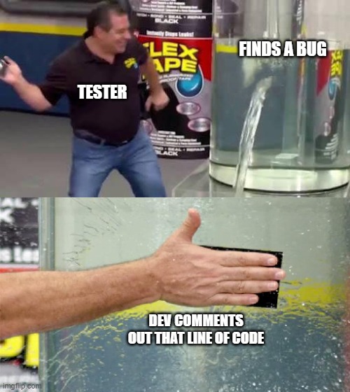 A two-panel meme with a popular TV personality as a tester in the top image celebrating finding a bug near a water leak. The bottom image shows a hand covering the leak with tape, captioned "Dev comments out that line of code.