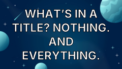 What’s in a Title? Nothing. And Everything. image