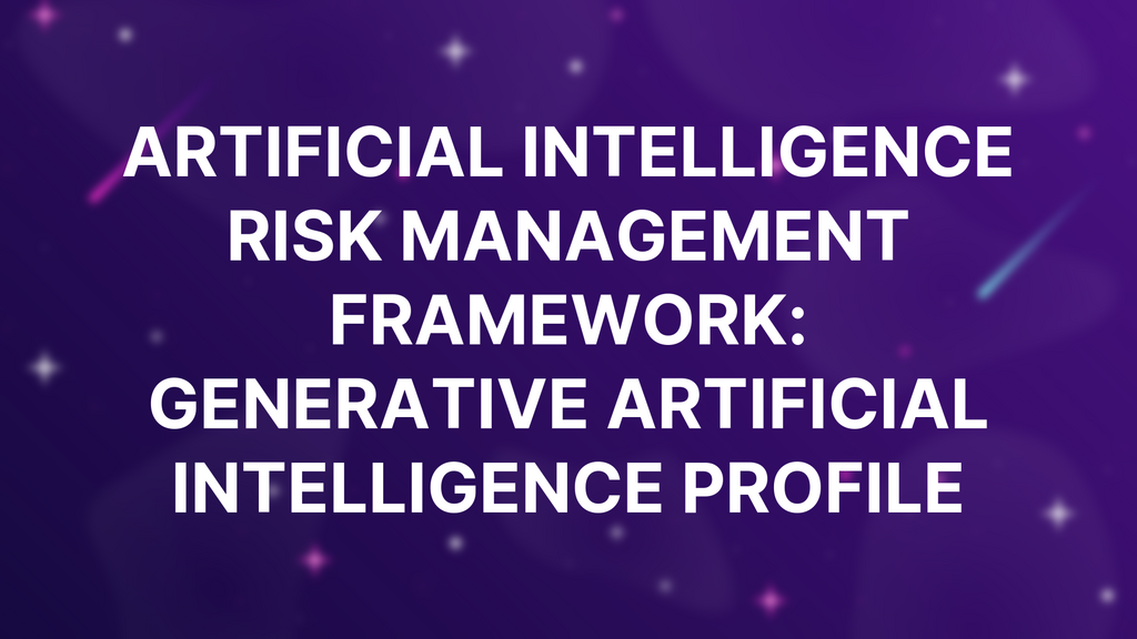Artificial Intelligence Risk Management Framework: Generative Artificial Intelligence Profile image