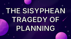 The Sisyphean Tragedy of Planning image