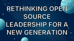 Rethinking open source leadership for a new generation image
