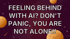 Feeling Behind With AI? Don't Panic, You Are Not Alone!! image