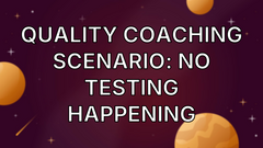 Quality Coaching Scenario: No testing happening image