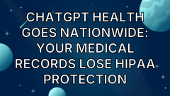 ChatGPT Health Goes Nationwide: Your Medical Records Lose HIPAA Protection image