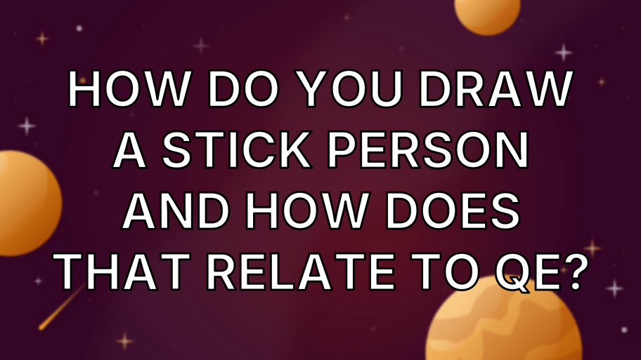 How do you draw a stick person and how does that relate to QE? image