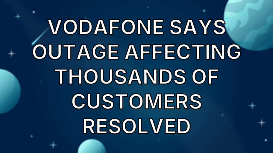 Vodafone says outage affecting thousands of customers resolved image