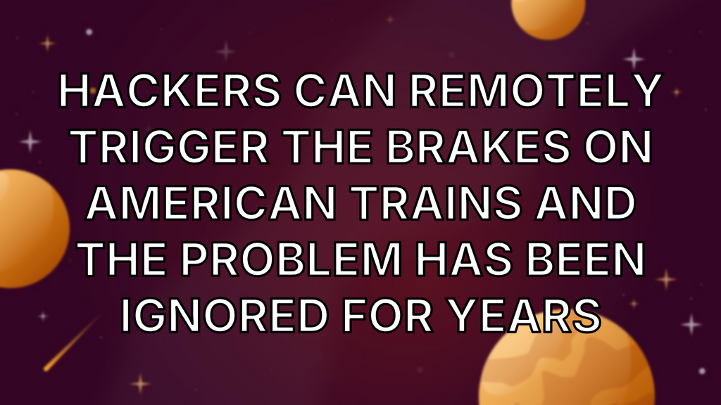 Hackers Can Remotely Trigger the Brakes on American Trains and the Problem Has Been Ignored for Years image
