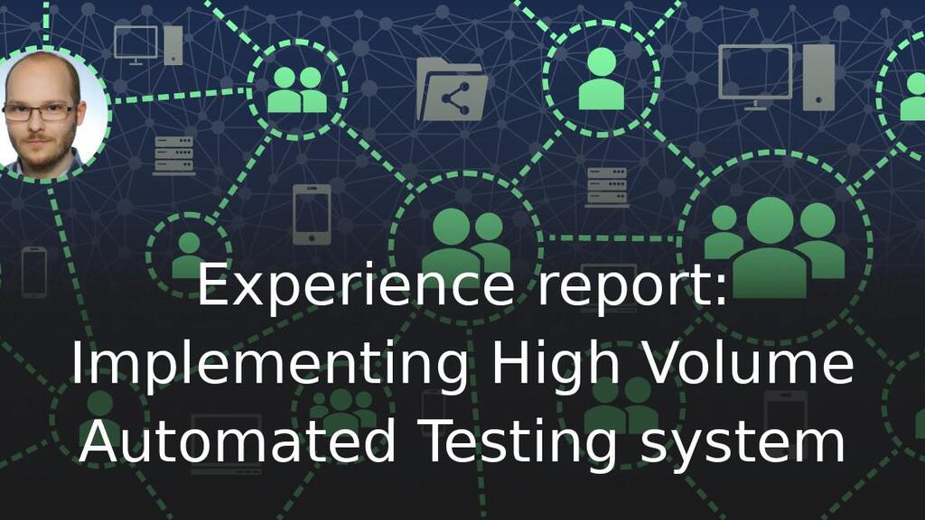 Experience report: Implementing High Volume Automated Testing system image