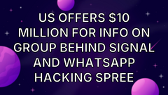 US offers $10 million for info on group behind Signal and WhatsApp hacking spree image