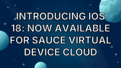 Introducing iOS 18: Now Available for Sauce Virtual Device Cloud image