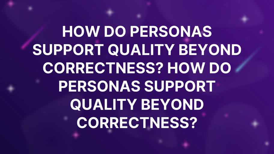 How do personas support quality beyond correctness? image