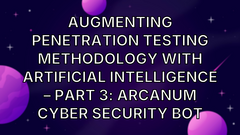 Augmenting Penetration Testing Methodology with Artificial Intelligence – Part 3: Arcanum Cyber Security Bot image