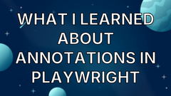 What I Learned About Annotations in Playwright image